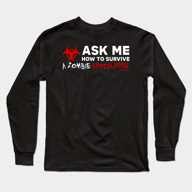 ASK ME HOW TO SURVIVE A ZOMBIE APOCALYPSE Long Sleeve T-Shirt by officegeekshop